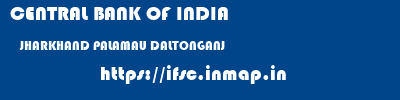 CENTRAL BANK OF INDIA  JHARKHAND PALAMAU DALTONGANJ   ifsc code